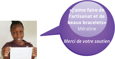 «J’aime faire de l’artisanat et de beaux bracelets» - Méraline - Merci de votre soutien